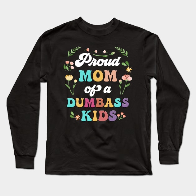 Floral Proud Mom Of A Few Dumbass Kids Mother's Day Long Sleeve T-Shirt by Marcelo Nimtz